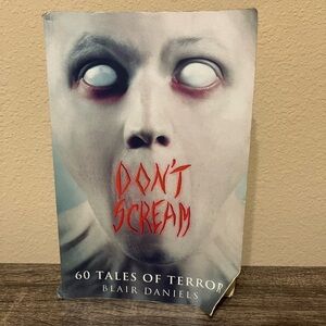 Don't Scream 60 Tales of Terror By Blair Daniels